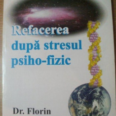 REFACEREA DUPA STRESUL PSIHO - FIZIC de FLORIN BRATILA , Bucuresti 2002