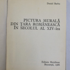 PICTURA MURALA DIN TARA ROMANEASCA IN SECOLUL AL XIV-LEA de DANIEL BARBU , 1986