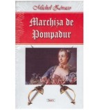 Cumpara ieftin Michel Zevaco - Marchiza de Pompadur - 127049