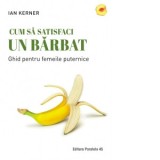 Cum sa satisfaci un barbat. Ghid pentru femeile puternice - Ian Kerner