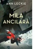 Mila ancilara - Ann Leckie, Oana Clapa