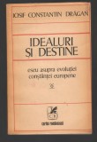 C8228 IDEALURI SI DESTINE. ESEU ASUPRA EVOLUTIEI CONSTIINTEI EUROPE- I.C. DRAGAN