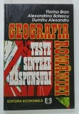 GEOGRAFIA ROMANIEI , TESTE , SINTEZE , RASPUNSURI de FLORINA BRAN ... DUMITRU ALEXANDRU, 1997