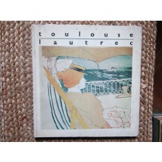 HENRI DE TOULOUSE LAUTREC 1864-1901. CATALOGUL EXPOZITIEI DE LITOGRAFII SI AFISE