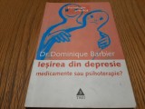 IESIREA DIN DEPRESIE - Medicamente sau Psihoterapie? - Dominique Barbier - 2005