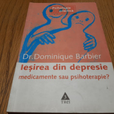 IESIREA DIN DEPRESIE - Medicamente sau Psihoterapie? - Dominique Barbier - 2005