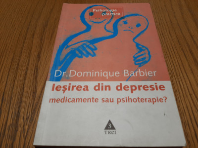 IESIREA DIN DEPRESIE - Medicamente sau Psihoterapie? - Dominique Barbier - 2005 foto