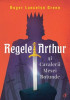Regele Arthur si Cavalerii Mesei Rotunde &ndash; Roger Lancelyn Green