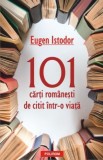 Eugen Istodor - 101 Carti Romanesti de Citit Intr-o Viata | Carte Beletristica
