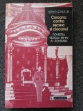 COROANA CONTRA SECERA SI CIOCANUL. Povestea Regelui Mihai al Romaniei - Arthur Gould Lee