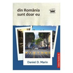 Din Romania sunt doar eu - Daniel D. Marin