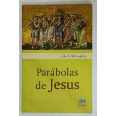 PARABOLAS DE JESUS de JOHN L. McLAUGHLIN , TEXT IN LIMBA PORTUGHEZA , 2007