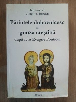 Parintele duhovnicesc si gnoza crestina- Gabriel Bunge foto