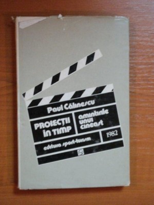 PROIECTII IN TIMP . AMINTIRILE UNUI CINEAST de PAUL CALINESCU , 1982 foto