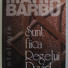 SUNT FIICA REGELUI DAVID de MARIA BARBU , ANTOLOGIE DE POEZIE , 2003 , DEDICATIE SI CARTE DE VIZITA *