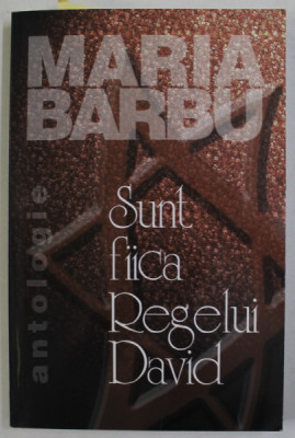 SUNT FIICA REGELUI DAVID de MARIA BARBU , ANTOLOGIE DE POEZIE , 2003 , DEDICATIE SI CARTE DE VIZITA * foto