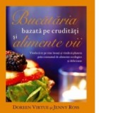 Bucataria bazata pe cruditati si alimente vii. Vindeca-te pe tine insuti si vindeca planeta prin consumul de alimente ecologice si delicioase - Doreen