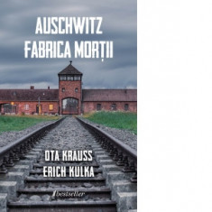 Auschwitz. Fabrica mortii - Ota Krauss, Erich Kulka