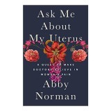 Ask me about my uterus, Abby Norman