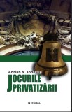 Cumpara ieftin Jocurile privatizarii | Adrian N. Ionescu, Integral