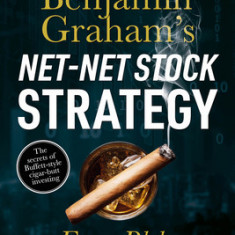 Benjamin Graham's Net-Net Stock Strategy A practical guide to successful deep value investing in today's market