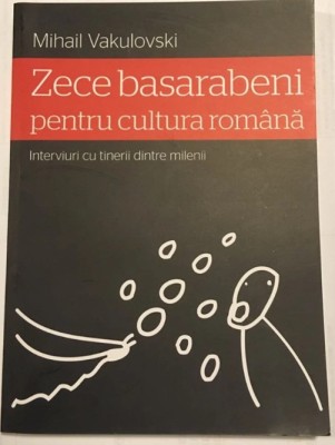 Mihail Vakulovski - 10 basarabeni pentru cultura romana: Interviuri (2011) T9 foto