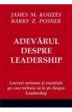 Adevarul despre leadership - James M. Kouzes, Barry Z. Posner