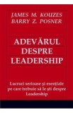 Adevarul despre leadership - James M. Kouzes, Barry Z. Posner