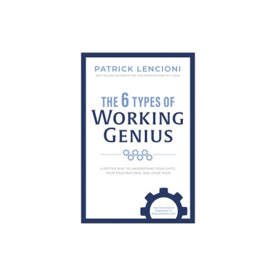 The 6 Types of Working Genius: A Better Way to Understand Your Gifts, Your Frustrations, and Your Team foto