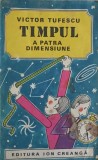 Timpul. A Patra Dimensiune - Victor Tufescu, Editura Ion Creanga, 1983, Carte Povesti Copii, 85 pagini