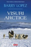 Visuri arctice - Paperback brosat - Barry Lopez - Polirom