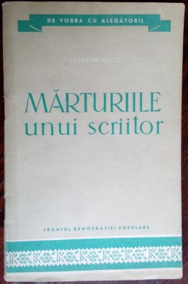 CEZAR PETRESCU - MARTURIILE UNUI SCRIITOR (FRONTUL DEMOCRATIEI POPULARE, 1957) foto