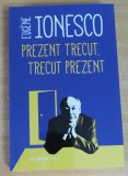Prezent trecut, trecut prezent - Eugene Ionesco, Humanitas