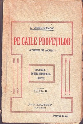 C8875N Pe căile profeților, atunci și acum, volumul I, Constantinopolul, Egiptul de I Chiru-Nanov, 1922, București foto