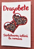 Dragobete. Sarbatoarea iubirii la romani - Selectie texte: Nicoleta Petcu