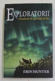 EXPLORATORII - DRUMUL DE GHEATA SI FOC de ERIN HUNTER , CARTE A - V-A , 2013