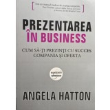 Angela Hatton - Prezentarea in business (Editia: 2008)
