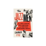 The Jazzmen: How Duke Ellington, Louis Armstrong, and Count Basie Transformed America