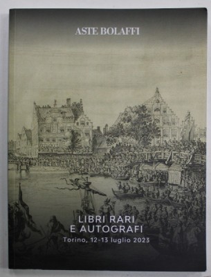 ASTE BOLAFFI , LIBRI RARI E AUTOGRAFI , TORINO , CATALOG DE LICITATIE , TEXT IN LIMBA ITALIANA , 2023 foto