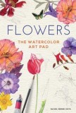 Flowers: The Watercolor Art Pad
