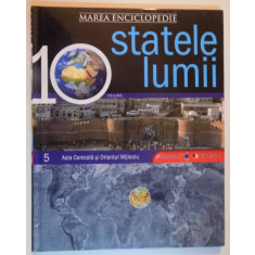 MAREA ENCICLOPEDIE : STATELE LUMII , VOL 5 : ASIA CENTRALA SI ORIENTUL MIJLOCIU , 2009