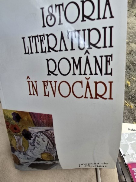 Istoria literaturii romane in evocari - propusa de I. Oprisan