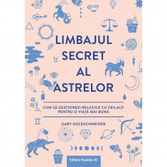 Limbajul secret al astrelor. Cum sa gestionezi relatiile cu ceilalti pentru o viata mai buna, autor Gary Goldschneider foto