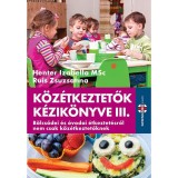K&ouml;z&eacute;tkeztetők k&eacute;zik&ouml;nyve III. - B&ouml;lcsődei &eacute;s &oacute;vodai &eacute;tkeztet&eacute;sről nem csak k&ouml;z&eacute;tkeztetőknek - Henter Izabella MSc