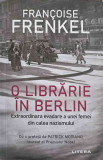 O LIBRARIE IN BERLIN. EXTRAORDINARA EVADARE A UNEI FEMEI DIN CALEA NAZISMULUI-FRANCOISE FRENKEL