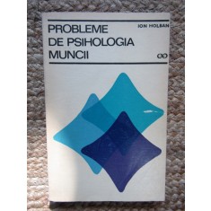 Probleme de psihologia muncii - Ion Holban