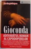 GIOCONDA , ADEVARATUL ROMAN AL CAPODOPERELOR de JEAN - FRANCOIS CHAIGNEAU, 2008