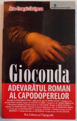 GIOCONDA , ADEVARATUL ROMAN AL CAPODOPERELOR de JEAN - FRANCOIS CHAIGNEAU, 2008 foto
