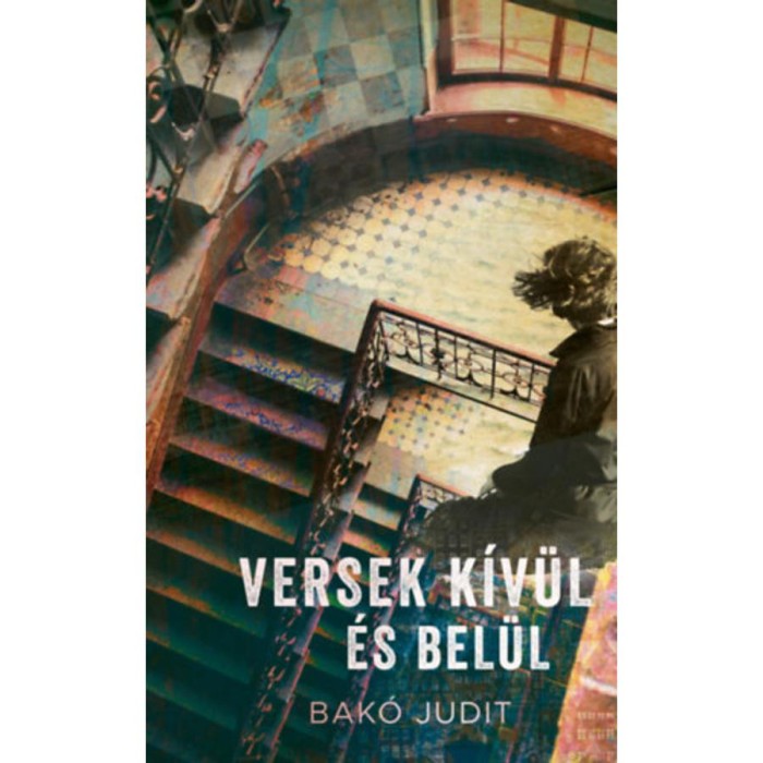 Versek k&iacute;v&uuml;l &eacute;s bel&uuml;l - Bak&oacute; Judit
