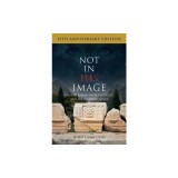 Not in His Image (15th Anniversary Edition): Gnostic Vision, Sacred Ecology, and the Future of Belief